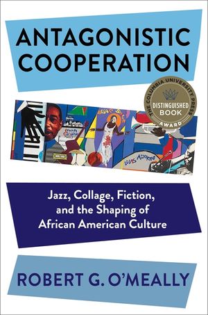 Antagonistic Cooperation: Jazz, Collage, Fiction, and the Shaping of African American Culture image number 0