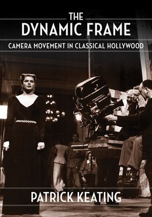 The Dynamic Frame: Camera Movement in Classical Hollywood image number 0