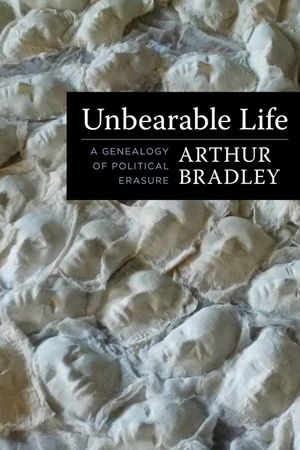 Unbearable Life: A Genealogy of Political Erasure image number 0