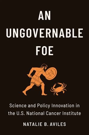 An Ungovernable Foe: Science and Policy Innovation in the U.S. National Cancer Institute image number 0