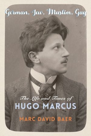 German, Jew, Muslim, Gay: The Life and Times of Hugo Marcus image number 0