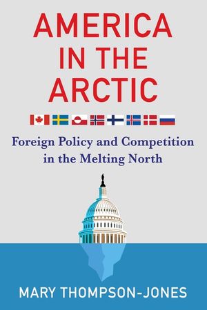 America in the Arctic: Foreign Policy and Competition in the Melting North image number 0