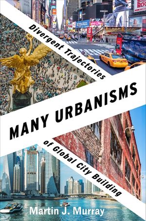 Many Urbanisms: Divergent Trajectories of Global City Building image number 0