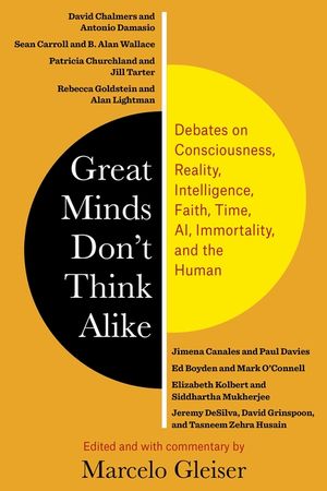 Great Minds Don't Think Alike: Debates on Consciousness, Reality, Intelligence, Faith, Time, Ai, Immortality, and the Human image number 0