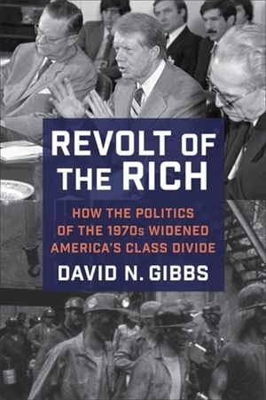 Revolt of the Rich: How the Politics of the 1970s Widened America's Class Divide image number 0