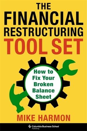The Financial Restructuring Tool Set: How to Fix Your Broken Balance Sheet image number 0