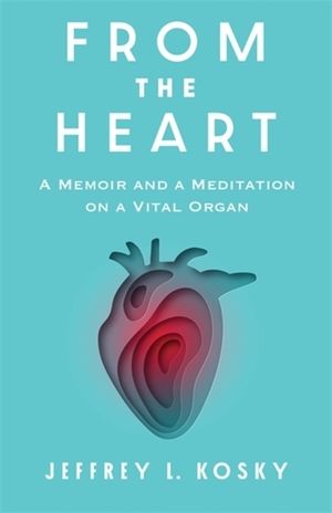 From the Heart: A Memoir and a Meditation on a Vital Organ image number 0