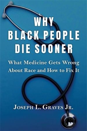 Why Black People Die Sooner: What Medicine Gets Wrong about Race and How to Fix It image number 0