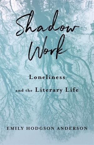 Shadow Work: Loneliness and the Literary Life image number 0