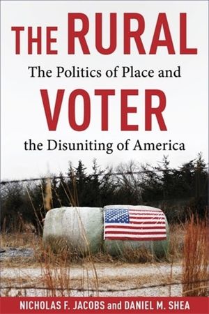 The Rural Voter: The Politics of Place and the Disuniting of America image number 0