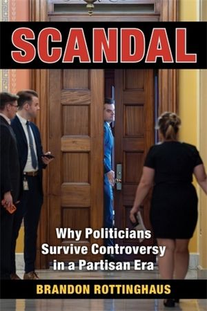 Scandal: Why Politicians Survive Controversy in a Partisan Era image number 0
