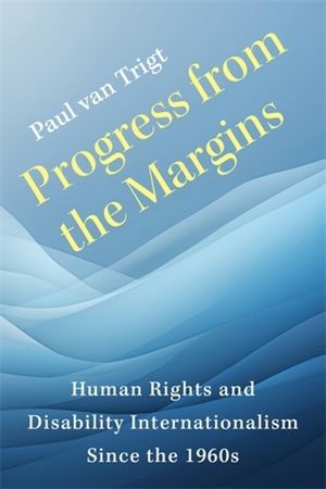 Progress from the Margins: Human Rights and Disability Internationalism Since the 1960s image number 0
