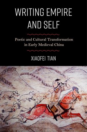 Writing Empire and Self: Poetic and Cultural Transformation in Early Medieval China image number 0