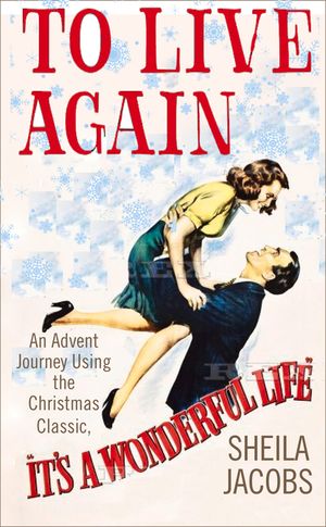 To Live Again: An Advent Journey Using the Christmas Classic, It's a Wonderful Life image number 0