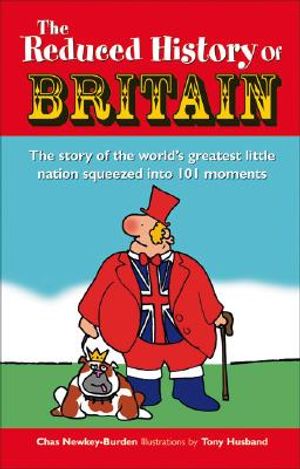 Reduced History of Britain: The Story of the World's Greatest Little Nation Squeezed Into 100 Moments image number 0