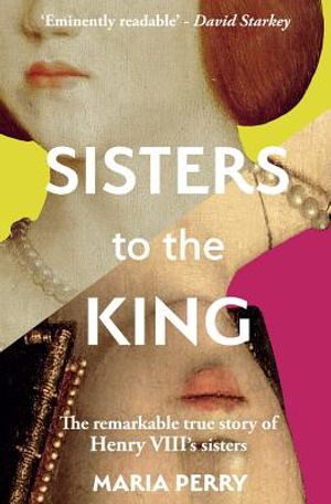 Sisters to the King: The Remarkable True Story of Henry VIII's Sisters image number 0