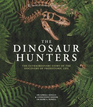 Amnh the Dinosaur Hunters: The Extraordinary Story of the Discovery of Prehistoric Life image number 0