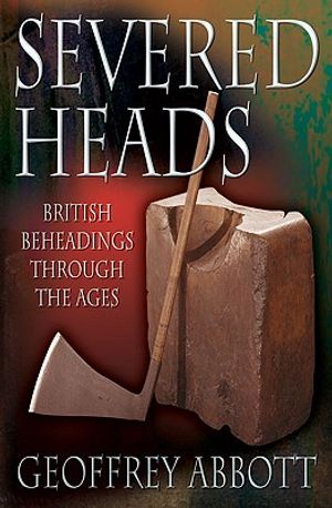Severed Heads: British Beheadings Through the Ages image number 0