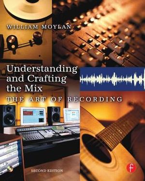 Understanding and Crafting the Mix: The Art of Recording [With CDROM] image number 0