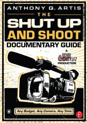 The Shut Up and Shoot Documentary Guide: A Down & Dirty DV Production [With DVD] image number 0