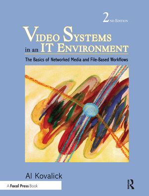 Video Systems in an IT Environment: The Basics of Professional Networked Media and File-Based Workflows image number 0
