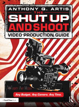 The Shut Up and Shoot Video Production Guide: A Down & Dirty DV Production image number 0