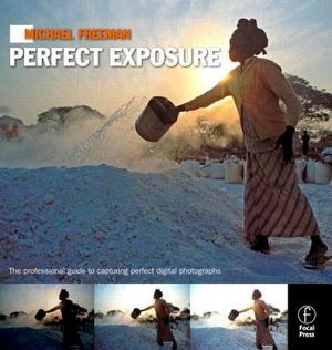 Michael Freeman's Perfect Exposure: The Professional's Guide to Capturing Perfect Digital Photographs image number 0