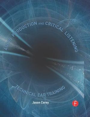 Audio Production and Critical Listening: Technical Ear Training [With CDROM] image number 0