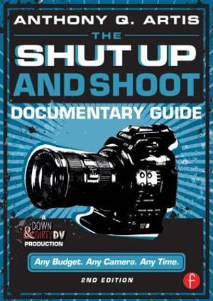 The Shut Up and Shoot Documentary Guide: A Down & Dirty DV Production image number 0