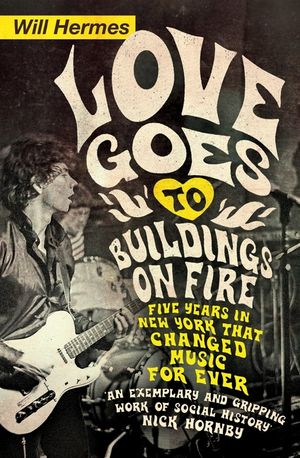 Love Goes to Buildings on Fire : Five Years in New York That Changed Music Forever image number 0