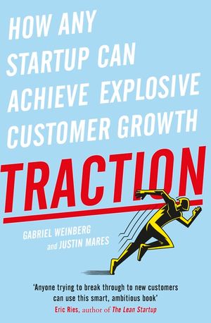 Traction: How Any Startup Can Achieve Explosive Customer Growth image number 0