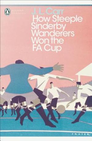 Modern Classics: How Steeple Sinderby Wanderers Won the Fa Cup image number 0