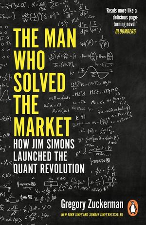 The Man Who Solved the Market: How Jim Simons Launched the Quant Revolution SHORTLISTED FOR THE FT & MCKINSEY BUSINESS BOOK OF THE YEAR AWARD 2019 image number 0