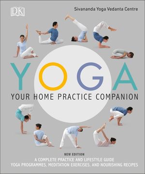 Yoga Your Home Practice Companion: A Complete Practice and Lifestyle Guide: Yoga Programmes, Meditation Exercises, and Nourishing Recipes image number 0