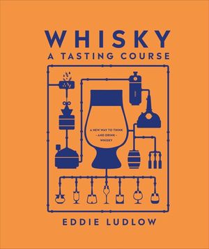 Whisky A Tasting Course: A New Way to Think - and Drink - Whisky image number 0