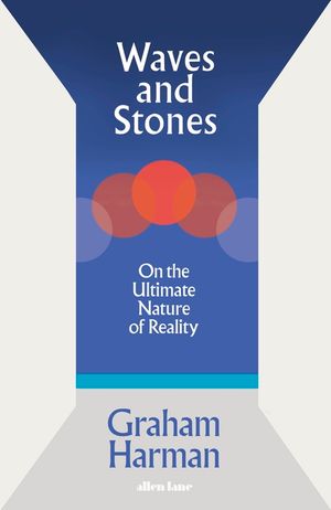 Waves and Stones: On the Ultimate Nature of Reality image number 0
