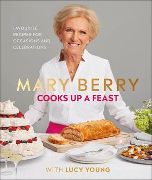 Mary Berry Cooks Up A Feast: Favourite Recipes for Occasions and Celebrations image number 0