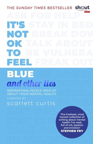 It's Not OK to Feel Blue (and other lies): Inspirational people open up about their mental health image number 0