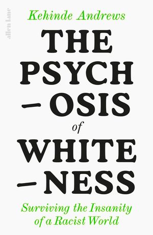 The Psychosis of Whiteness: Surviving the Insanity of a Racist World image number 0