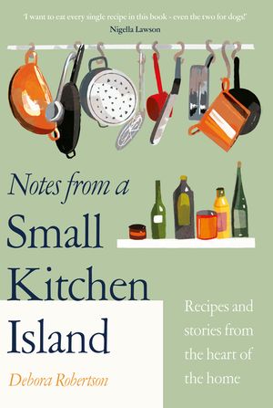 Notes from a Small Kitchen Island: Recipes and Stories from the Heart of the Home image number 0