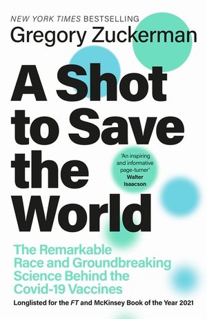 A Shot to Save the World: The Remarkable Race and Ground-Breaking Science Behind the Covid-19 Vaccines image number 0