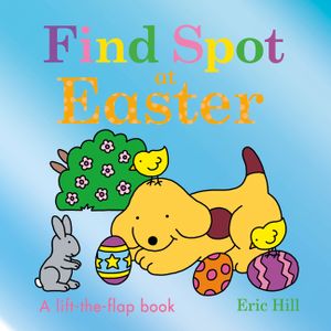 Find Spot at Easter: A Lift-The-Flap Book image number 0