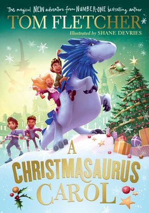 A Christmasaurus Carol: A Brand-New Festive Adventure from Number-One-Bestselling Author Tom Fletcher image number 0