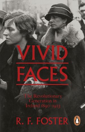 Vivid Faces: The Revolutionary Generation in Ireland, 1890-1923 image number 0