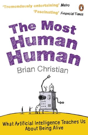 The Most Human Human: What Artificial Intelligence Teaches Us about Being Alive. Brian Christian image number 0