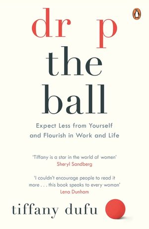 Drop the Ball: Expect Less from Yourself and Flourish in Work & Life image number 0