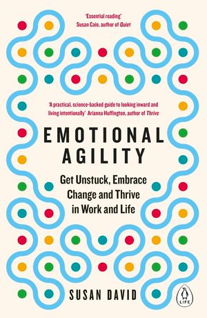 Emotional Agility: Get Unstuck, Embrace Change and Thrive in Work and Life image number 0