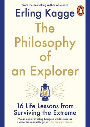 The Philosophy of an Explorer: 16 Life-lessons from Surviving the Extreme image number 0