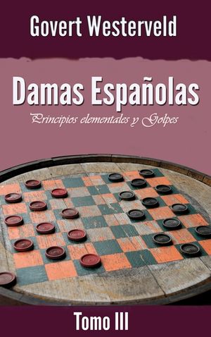 Damas Espa&ntilde;olas: Principios elementales y Golpes. Tomo III image number 0