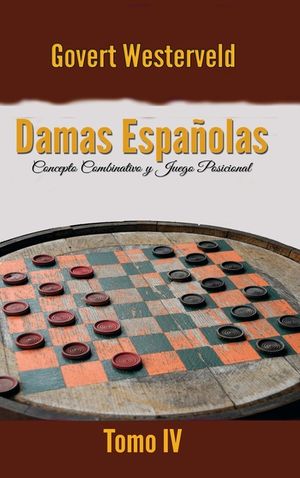 Damas Espa&ntilde;olas: Concepto combinativo y Juego posicional. Tomo IV image number 0